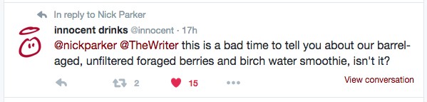 Tweet from Innocent drinks to Nick: “this is a bad time to tell you about our barrel-aged, unfiltered foraged berries and brich water smoothie, isn’t it?”.